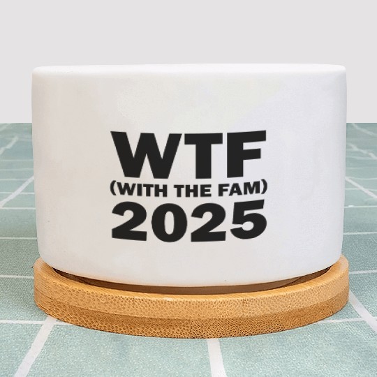 WTF With The Fam 2025 WTF Family Reunion 202famil5 Plant Pots