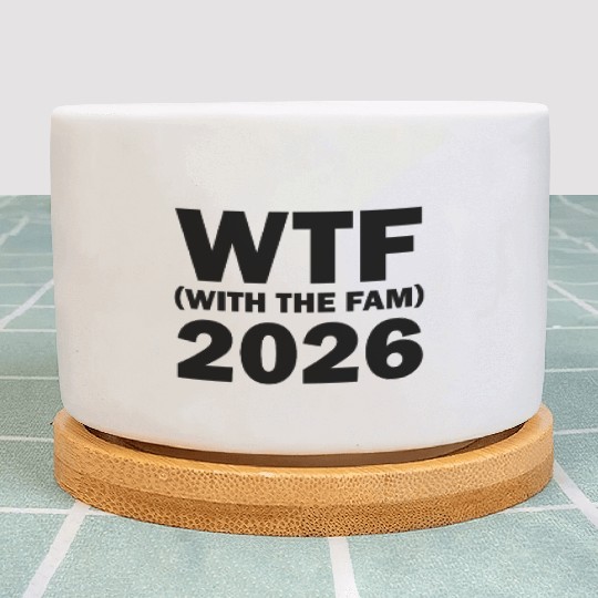 WTF With The Fam 2026 WTF Family Reunion 202famil6 Plant Pots