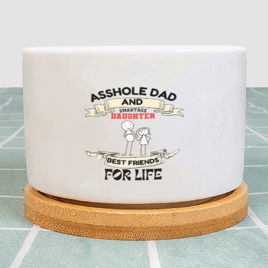 Asshole Dad And Smartass Daughter Best Friend Plant Pots