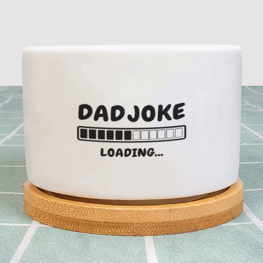 Funny Dad Joke Loading Plant Pots for Fathers