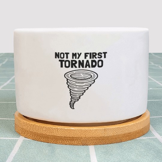 Not My First Tornado Storm Weather Meteorologist Plant Pots