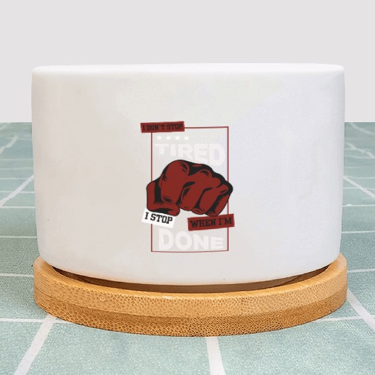 I Don’t Stop When I’m Tired – Motivational Gym Quo Plant Pots