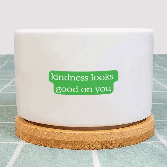 Kindness Looks Good on You – Green Edition Plant Pots