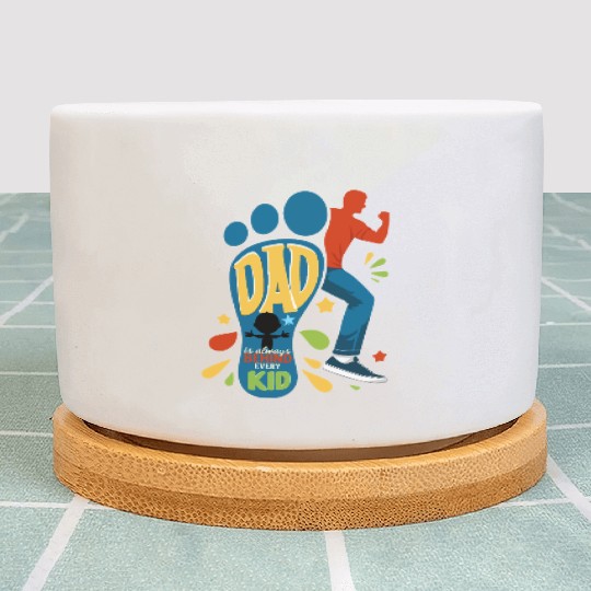 Dad Is Always Behind Every Kid – Father’s Day Plant Pots