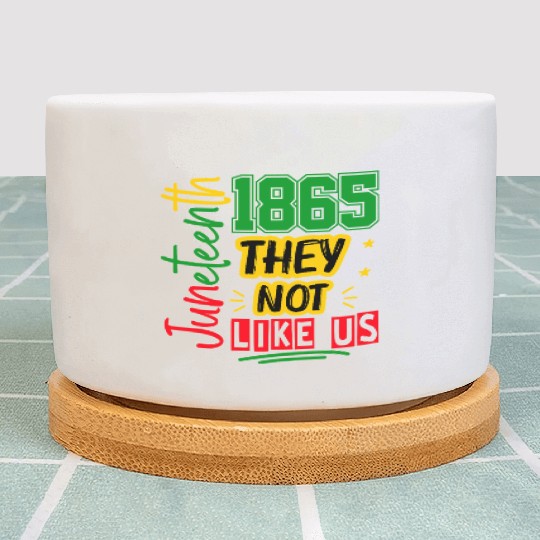 They Not Like Us Juneteenth 1865 Plant Pots