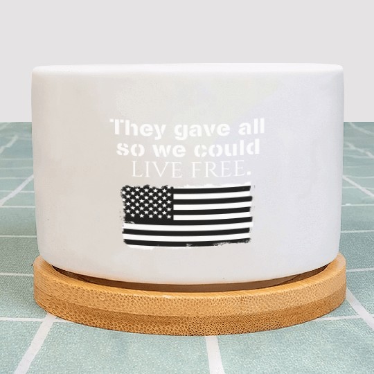 They gave all so we could live free Veteran Day Plant Pots