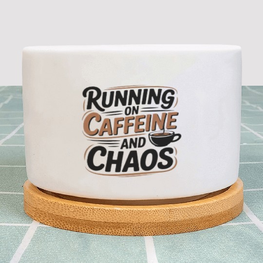 Running on Caffeine and Chaos Plant Pots
