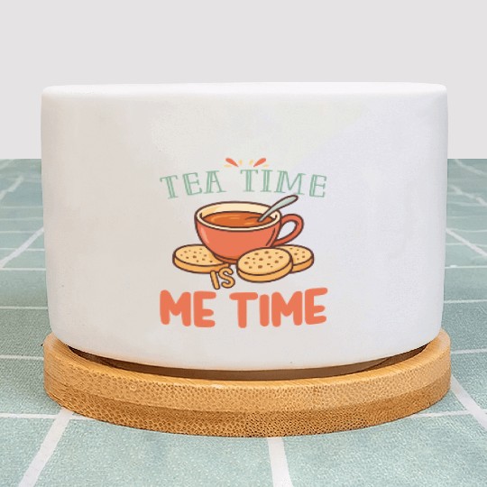 Tea Time is Me Time Relaxing Tea Lover Plant Pots