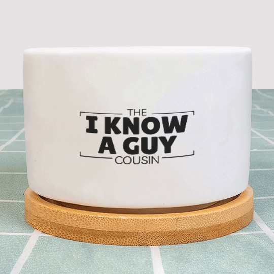 The "I Know a Guy Cousin Funny Fix-It All Relative Plant Pots