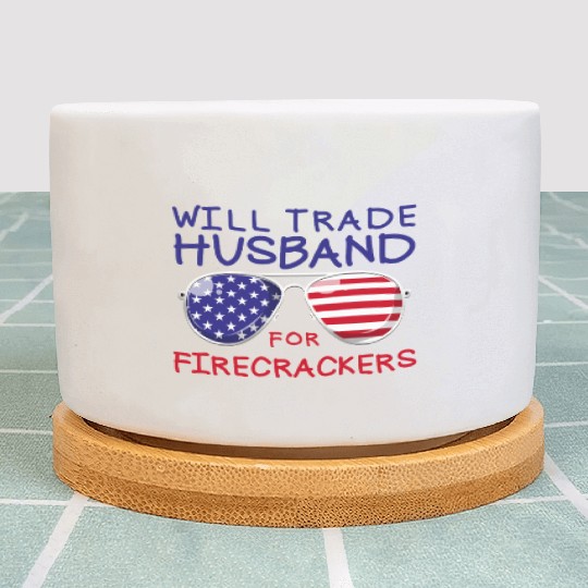Will Trade Husband For Fireworks Funny 4th Of July Plant Pots
