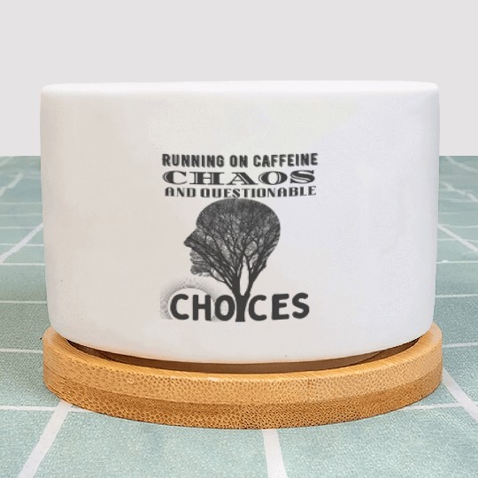 Running on Caffeine, Chaos & Questionable Choices Plant Pots