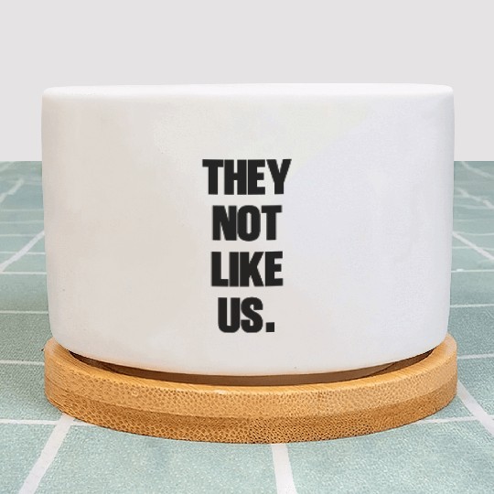 They not like us kendrick Funny Sarcasm, Offensive Plant Pots