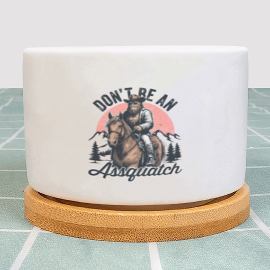 Don't be an Assquatch Bigfoot Wild West Aspquatch Plant Pots