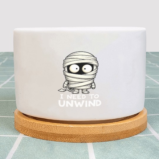 I Need to Unwind Funny Mummy Halloween  Plant Pots