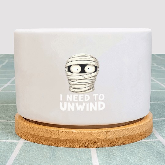 I Need to Unwind Funny Mummy Halloween  Plant Pots