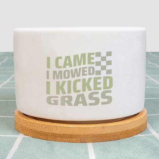 I Came I Mowed I Kicked Grass Mowing Victory  Plant Pots
