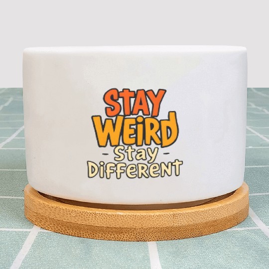 Stay Weird Stay Different Inspirational Quote Plant Pots