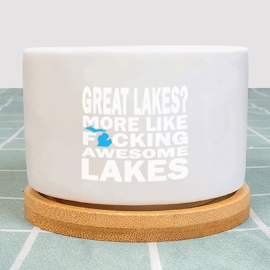 Funny Great Lakes Awesome Humor Apparel Clothing Plant Pots