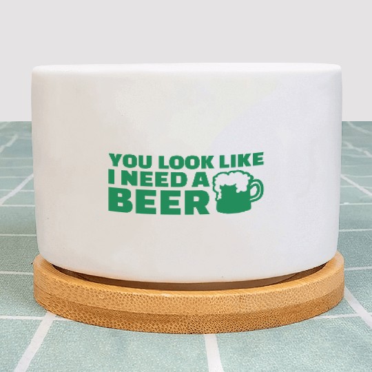 You look like I need a beer Plant Pots