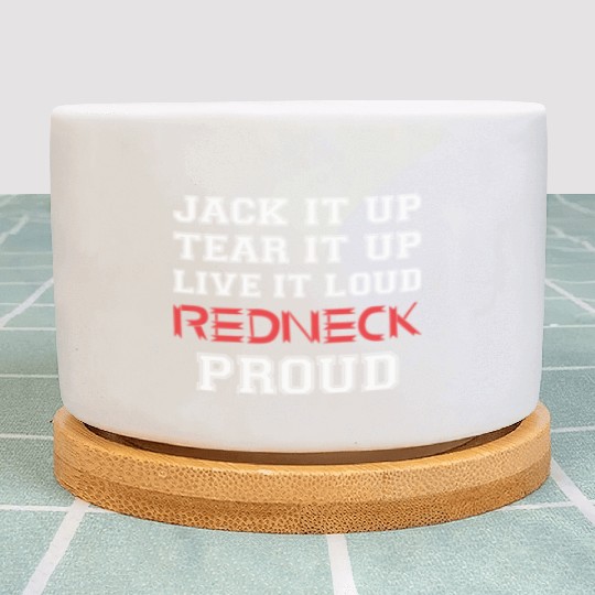 Jack It Up Tear It Up Live It Loud Redneck Proud Plant Pots