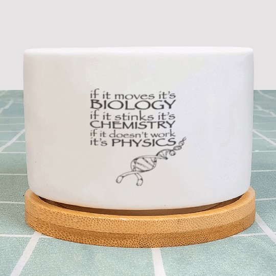 Science Biology Chemistry Physics Funny Science T Plant Pots