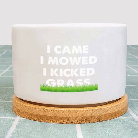 I Came I Mowed I Kicked Grass Plant Pots