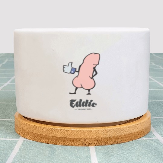 Eddie Funky Dick Gives You Like Plant Pots