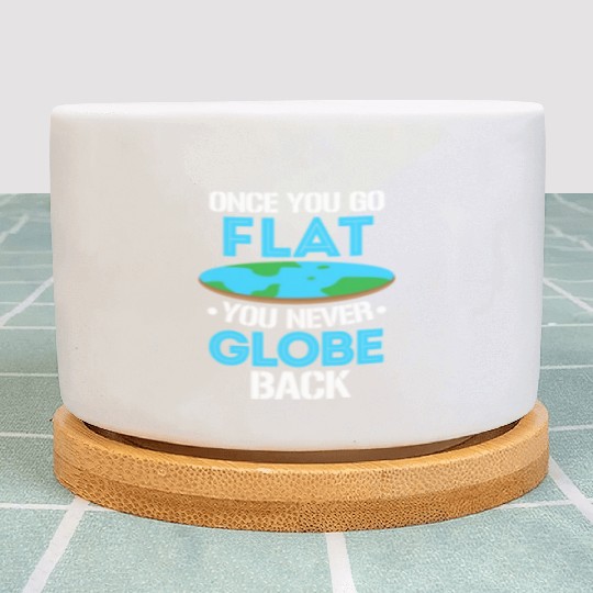 Once You Go Flat You Never Globe Back, Flat Earth Plant Pots