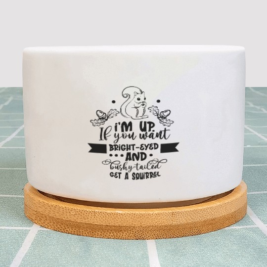 Squirrel quote Plant Pots