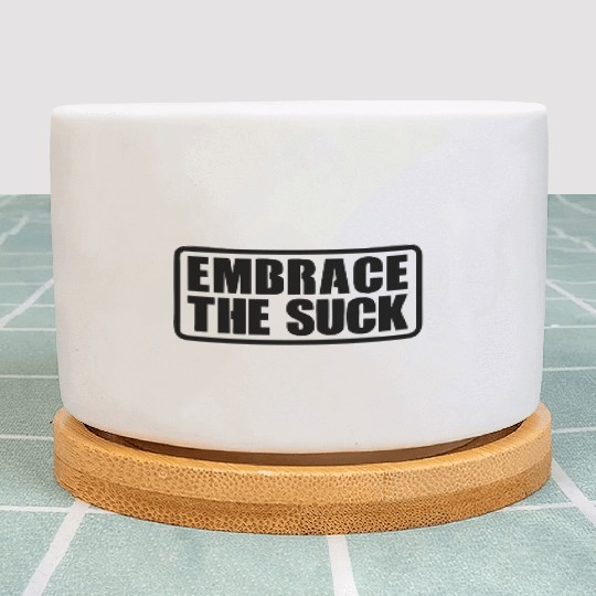 Embrace The Suck Plant Pots