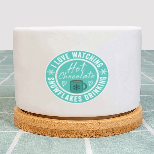 I Love Watching Snowflakes Drinking Hot Chocolate Plant Pots