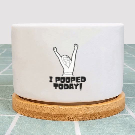 I Pooped Today Plant Pots
