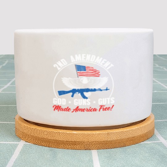 2nd Amendment God Guns Guts Made America Free Gun Plant Pots