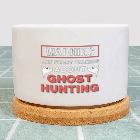 Warning May Start Talking About Ghost Hunting Hunt Plant Pots