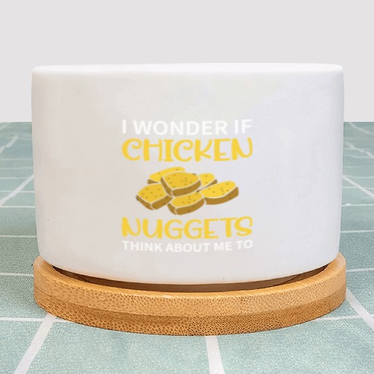 I Wonder If Chicken Nuggets Think About Me To - Fa Plant Pots