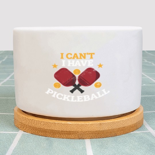 I Cant I Have Pickleball Funny Pickleball Gift Plant Pots