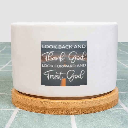 Look back and thank God look forward and trust God Plant Pots