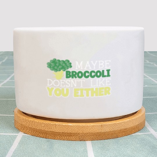 Maybe Broccoli Doesn't Like You Either Vegetable Plant Pots