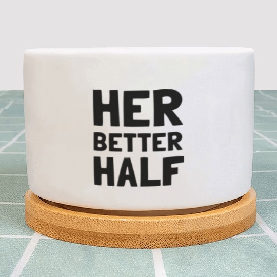Her Better Half Funny Couple Plant Pots
