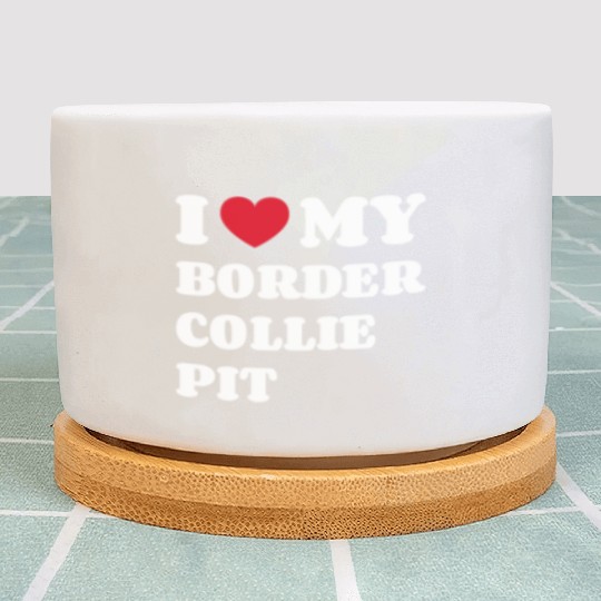 I Love My Border Collie Pit Plant Pots