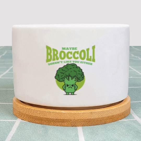 Maybe Broccoli Doesn t Like You Either Plant Pots