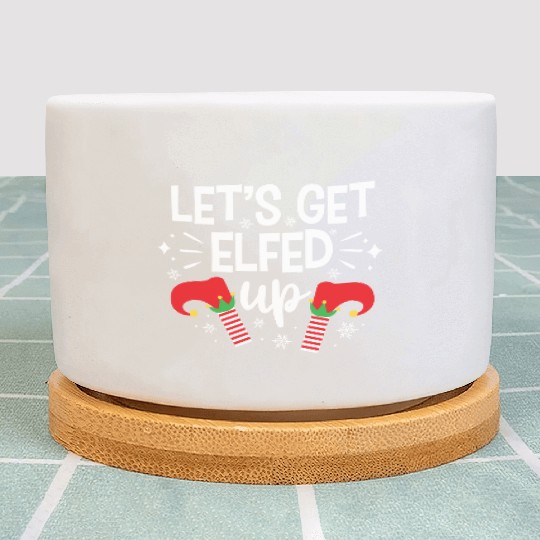Christmas Let's Get Elfed Up Funny Elf Xmas Gift Plant Pots