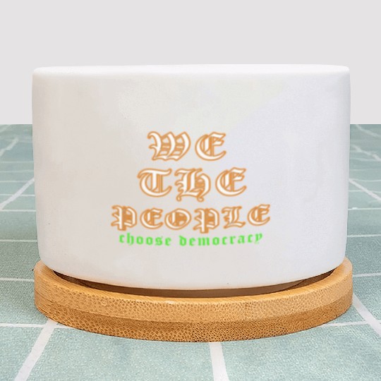 WE THE PEOPLE chose democracy Plant Pots