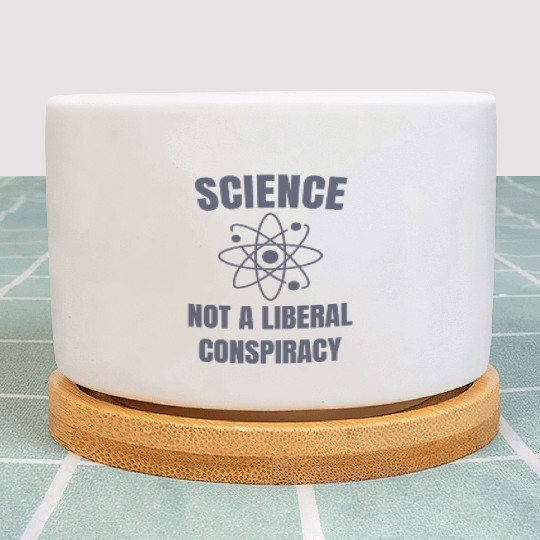 Science Not a Liberal Conspiracy Scientist Plant Pots
