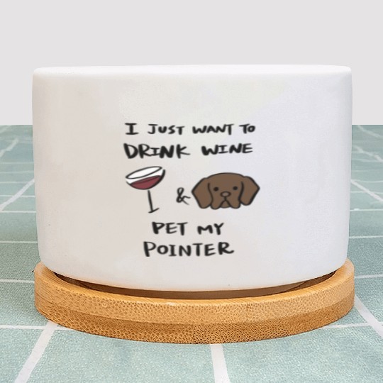 Just Want To Drink Wine German Shorthaired Pointer Plant Pots