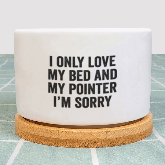I Only Love My Bed German Shorthaired Pointer Plant Pots