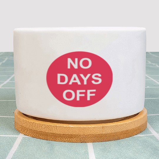 no days off quote Plant Pots