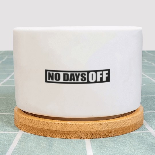 no days off quote Plant Pots