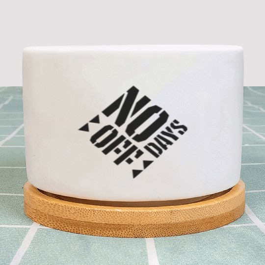 no days off quote Plant Pots