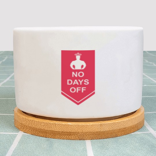 no days off quote Plant Pots